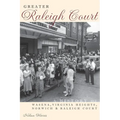 Greater Raleigh Court: A History of Wasena, Virginia Heights, Norwich and Raleigh Court