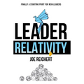 Leader Relativity: Finally a Starting Point for New Leaders - Hardcover