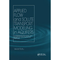 Applied Flow and Solute Transport Modeling in Aquifers: Fundamental Principles and Analytical and Numerical Methods - Paperback