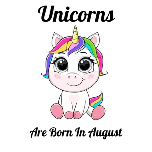 Unicorns Are Born In August: Happy Unicorn Birthday - Paperback