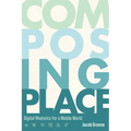 Composing Place: Digital Rhetorics for a Mobile World - Paperback