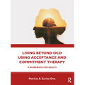 Living Beyond Ocd Using Acceptance and Commitment Therapy: A Workbook for Adults - Paperback