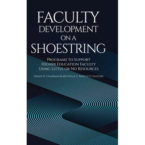 Faculty Development on a Shoestring: Programs to Support Higher Education Faculty Using Little or No Resources - Hardcover