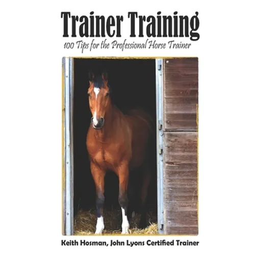 Trainer Training: 100 Tips for the Professional Horse Trainer - Paperback