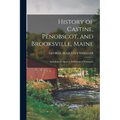 History of Castine, Penobscot, and Brooksville, Maine; Including the Ancient Settlement of Pentagöet