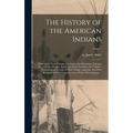The History of the American Indians;: Particularly Those Nations Adjoining to the Mississippi, East and West Florida, Georgia, South and North Carolin