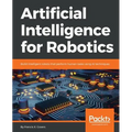Artificial Intelligence for Robotics: Build intelligent robots that perform human tasks using AI techniques - Paperback