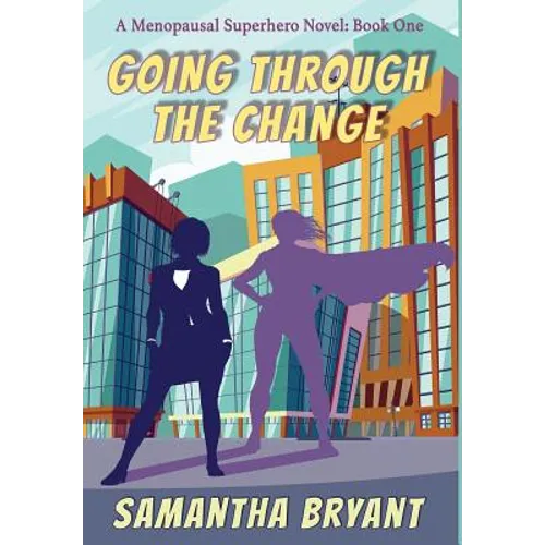 Going Through the Change: Menopausal Superheroes, Book One - Hardcover
