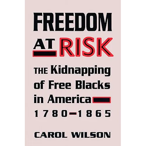 Freedom at Risk: The Kidnapping of Free Blacks in America, 1780-1865