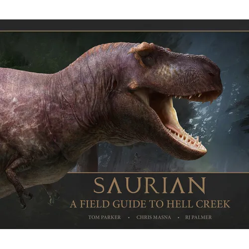 Saurian - A Field Guide to Hell Creek - Hardcover