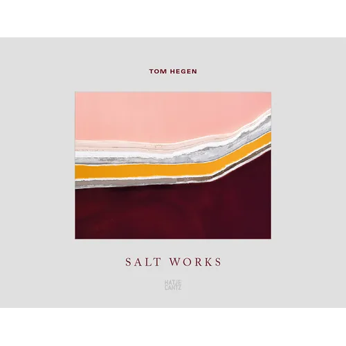 Tom Hegen: Salt Works - Hardcover