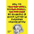 How To Be Hilarious and Quick-Witted in Everyday Conversation - Paperback