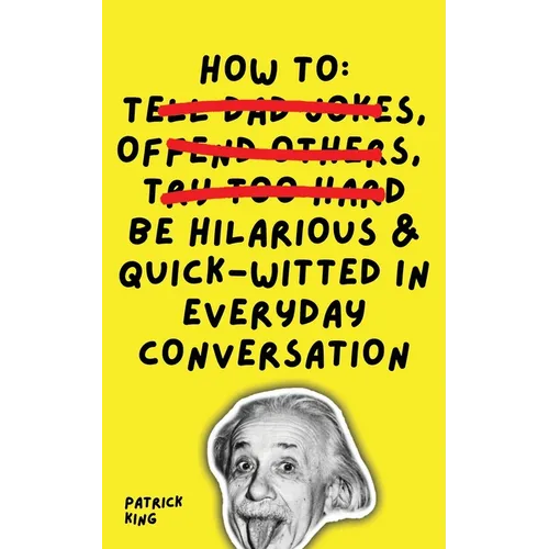 How To Be Hilarious and Quick-Witted in Everyday Conversation - Paperback