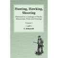 Hunting, Hawking, Shooting - Illustrated in a Catalogue of Books, Manuscripts, Prints and Drawings - Volume I
