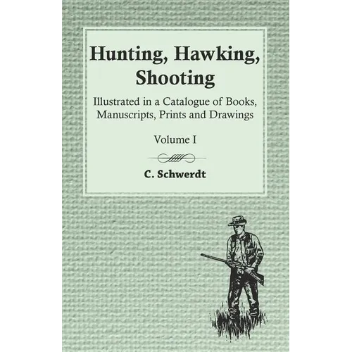 Hunting, Hawking, Shooting - Illustrated in a Catalogue of Books, Manuscripts, Prints and Drawings - Volume I