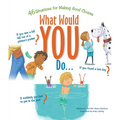 What Would You Do?: 46 Situations for Making Good Choices - Paperback