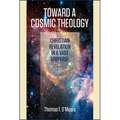 Toward a Cosmic Theology: Christian Revelation and a Vast Universe - Paperback