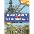 Allied Warships Vs the Atlantic Wall: Normandy 1944 - Paperback