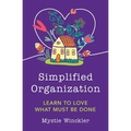Simplified Organization: Learn to Love What Must Be Done - Paperback