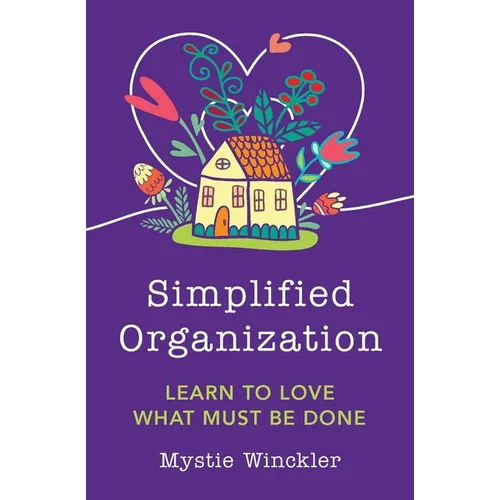 Simplified Organization: Learn to Love What Must Be Done - Paperback