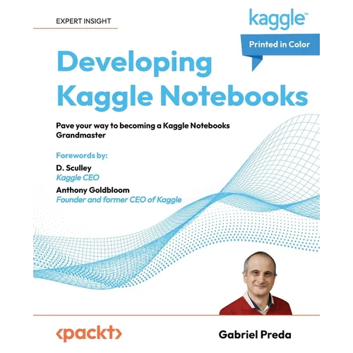Developing Kaggle Notebooks: Pave your way to becoming a Kaggle Notebooks Grandmaster - Paperback