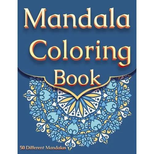 Mandala Coloring Book: For Adults With 50 Different Mandalas Coloring Pages Stress Relieving Mandala Designs for Adults Relaxation - Paperback
