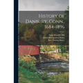 History of Danbury, Conn., 1684-1896