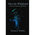 After the Whirlwind: and Other Sermons that Matter - Paperback