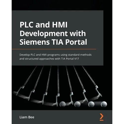PLC and HMI Development with Siemens TIA Portal: Develop PLC and HMI programs using standard methods and structured approaches with TIA Portal V17 - Paperback