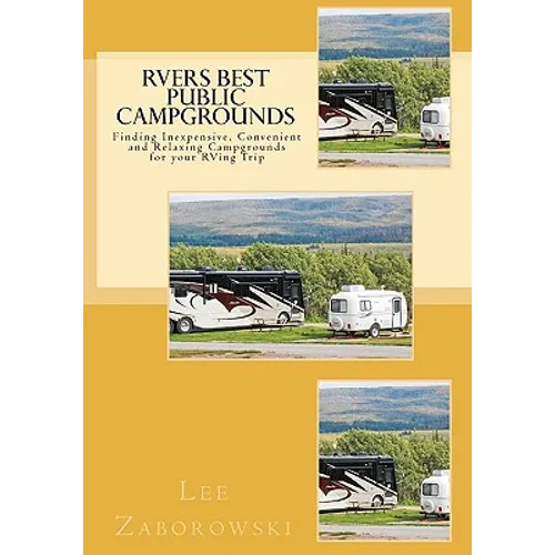 RVers BEST PUBLIC CAMPGROUNDS: Finding Inexpensive, Convenient and Relaxing Campgrounds for your RVing Trip