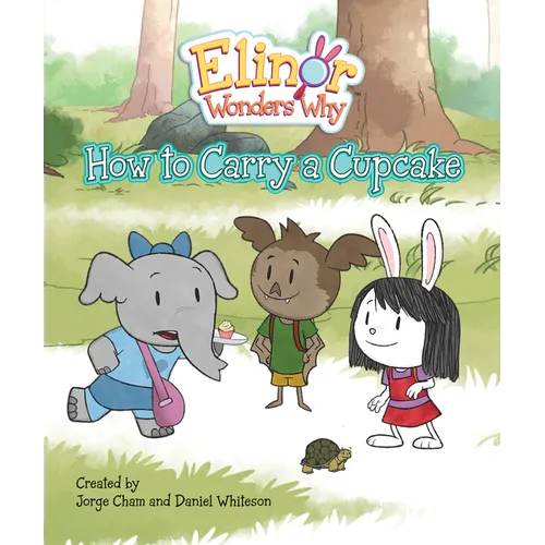 Elinor Wonders Why: How to Carry a Cupcake - Hardcover