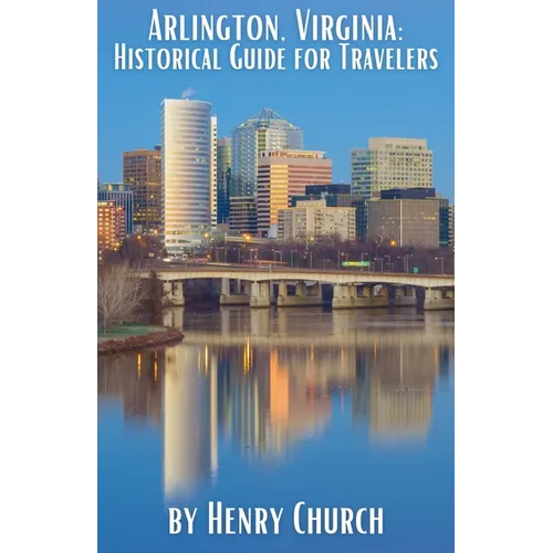 Arlington, Virginia: Historical Guide for Travelers