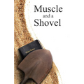 Muscle and a Shovel: Hardback Edition - Hardcover