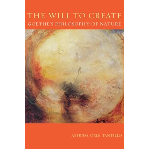 The Will to Create: Goethe's Philosophy of Nature - Paperback