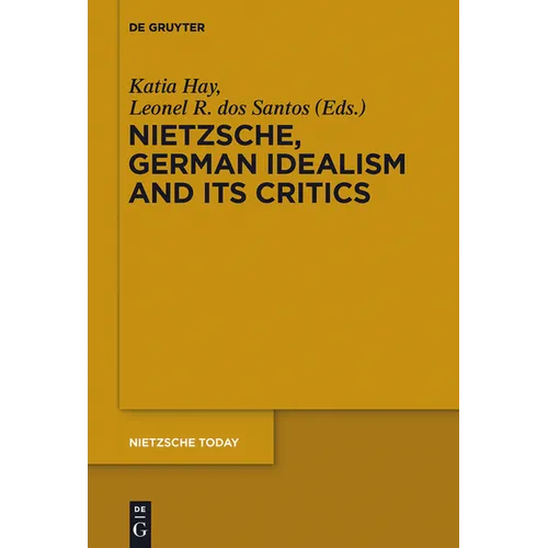 Nietzsche, German Idealism and Its Critics - Paperback