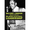 William L. Dawson and the Limits of Black Electoral Leadership