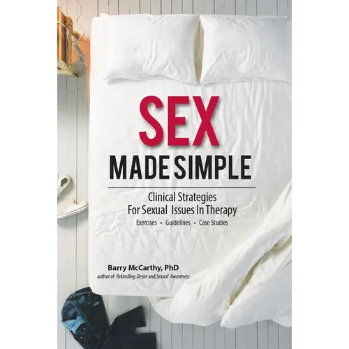 Sex Made Simple: Clinical Strategies for Sexual Issues in Therapy - Paperback