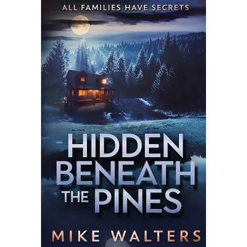 Hidden Beneath the Pines: All Families Have Secrets - Paperback