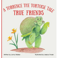 True Friends: A Torrence the Tortoise Tale - Hardcover
