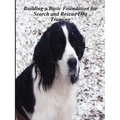 Building a Basic Foundation for Search and Rescue Dog Training - Paperback
