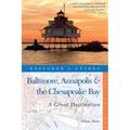 Explorer's Guide Baltimore, Annapolis & the Chesapeake Bay: A Great Destination
