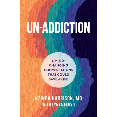 Un-Addiction: 6 Mind-Changing Conversations That Could Save a Life - Hardcover