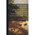 Mitre and Sceptre Transatlantic Faiths, Ideas, Personalities, and Politics 1689-1775