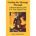 Getting the Message Through: A Branch History of the U.S. Army Signal Corps