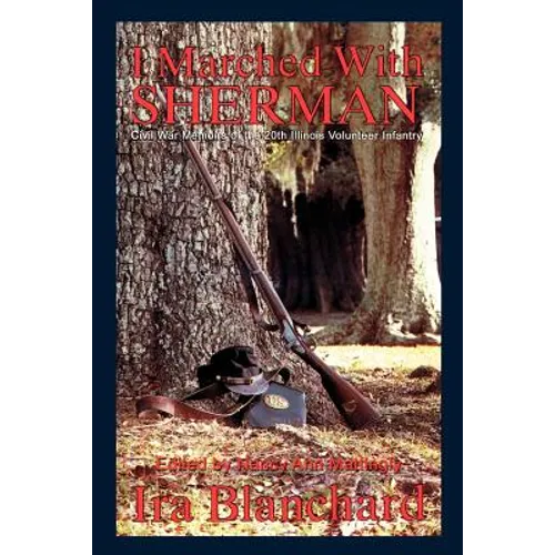 I Marched with Sherman: Civil War Memoris of the 20th Illinois Volunteer Infantry