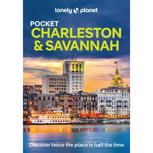 Lonely Planet Pocket Charleston & Savannah: Discover Twice the Region in Half the Time Top Sights Maps & Walking Tours Covers South of Broad & the Fre