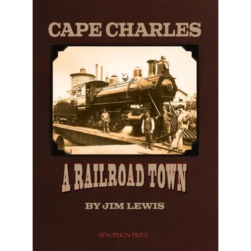 Cape Charles: A Railroad Town - Hardcover
