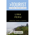 Greater Than a Tourist- Lima Peru: 50 Travel Tips from a Local - Paperback