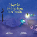 Harriet the Hatchling Is In Trouble - Paperback