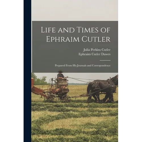 Life and Times of Ephraim Cutler: Prepared From His Journals and Correspondence